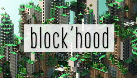 Award-winning Community Builder Block'hood Expands Out of Early Access and Into Your Neighborhood