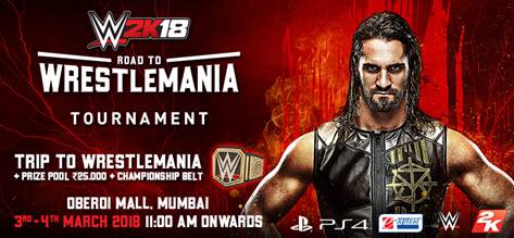 WWE 2K18 ROAD TO WRESTLEMANIA FINALS TO BE HELD IN MUMBAI ON MARCH 3rd and 4th